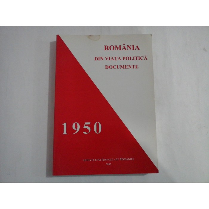 ROMANIA DIN VIATA POLITICA DOCUMENTE - 1950 - IOANA ALEXANDRA NEGREANU